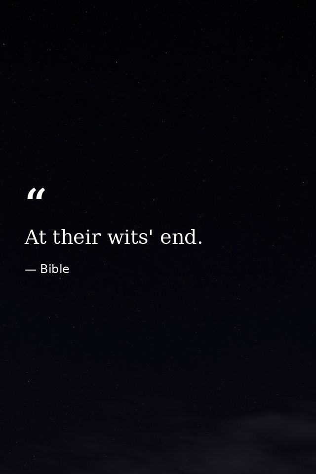 At their wits' end. — Bible
