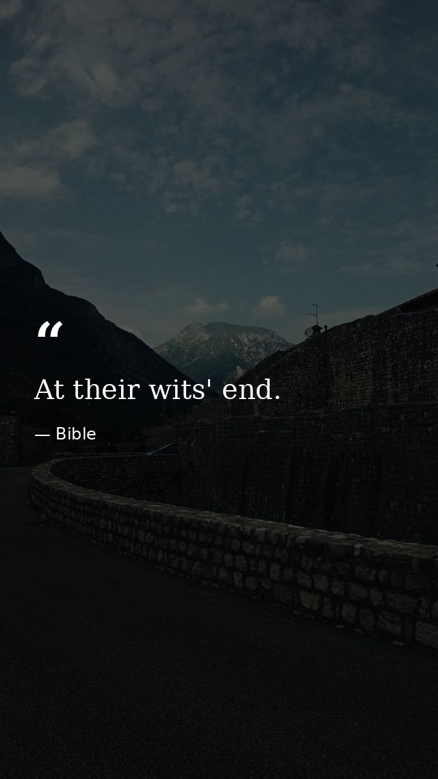 At their wits' end. — Bible