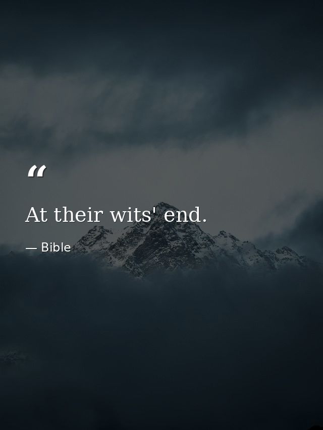 At their wits' end. — Bible