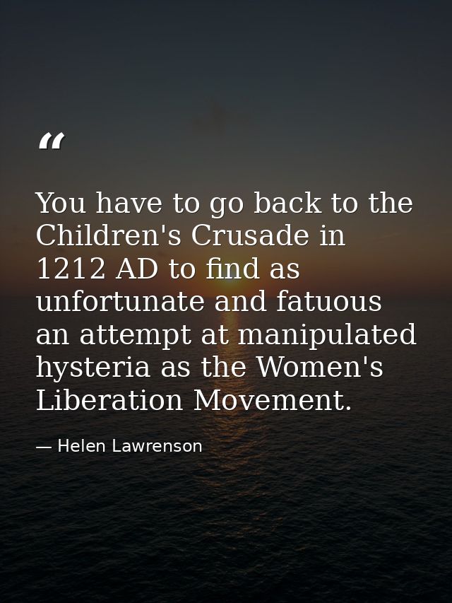 You have to go back to the Children's Crusade in 1212 AD to find as unfortunate and fatuous an attempt at manipulated hy — Helen Lawrenson