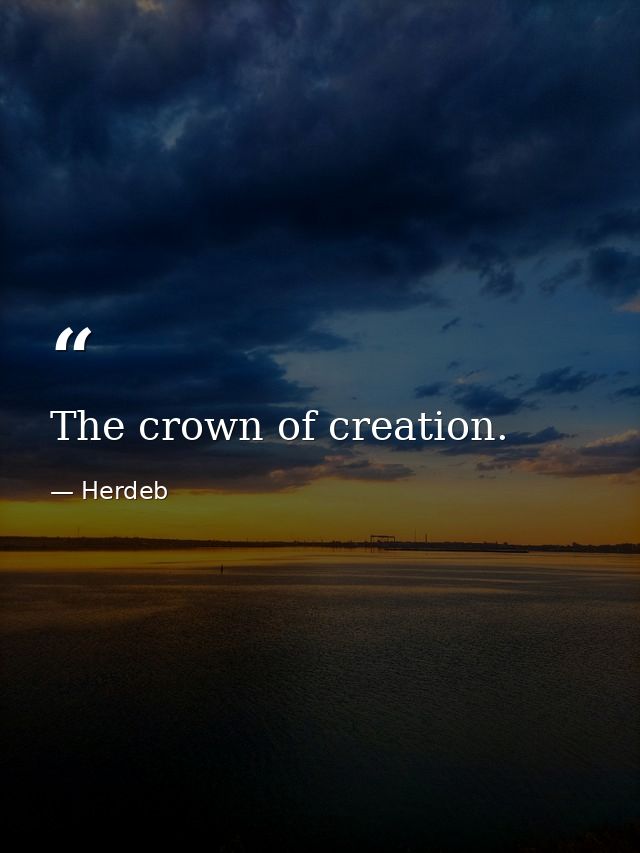 The crown of creation. — Herdeb