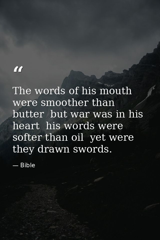 The words of his mouth were smoother than butter  but war was in his heart  his words were softer than oil  yet were the — Bible