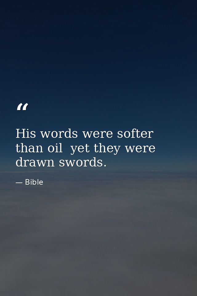 His words were softer than oil  yet they were drawn swords. — Bible