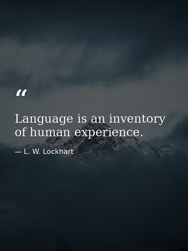 Language is an inventory of human experience. — L. W. Lockhart