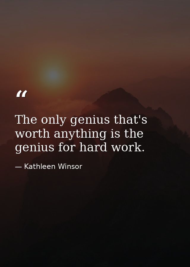 The only genius that's worth anything is the genius for hard work. — Kathleen Winsor