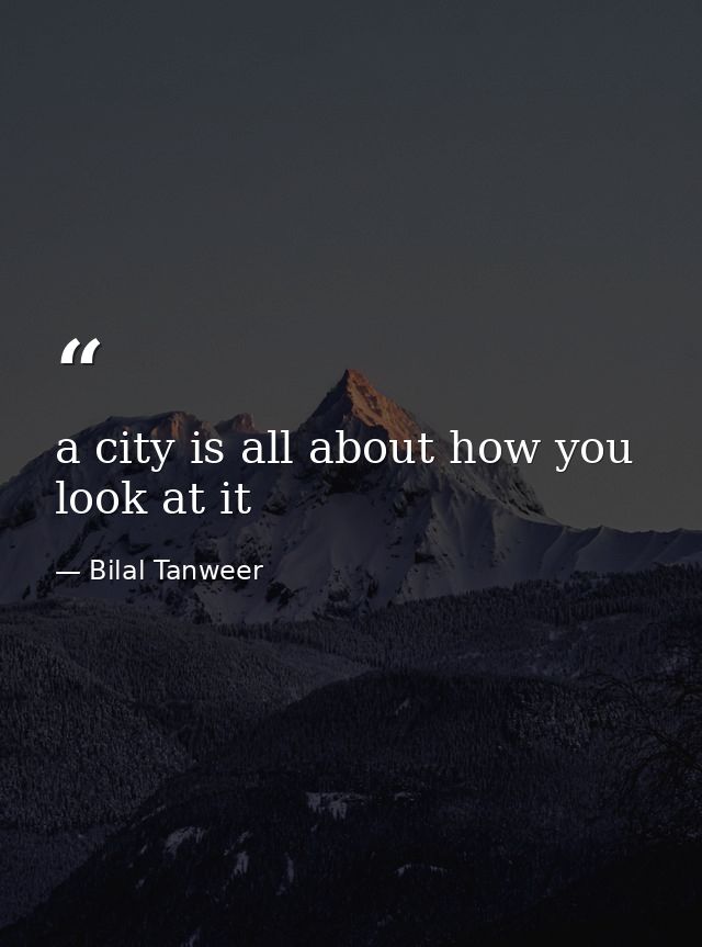 a city is all about how you look at it — Bilal Tanweer