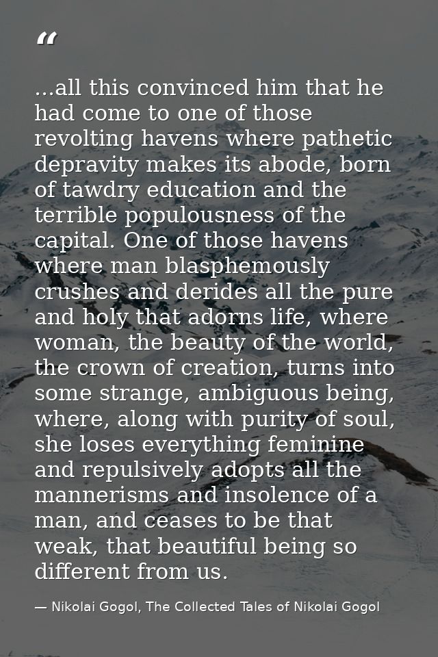 ...all this convinced him that he had come to one of those revolting havens where pathetic depravity makes its abode, bo — Nikolai Gogol, The Collected Tales of Nikolai Gogol