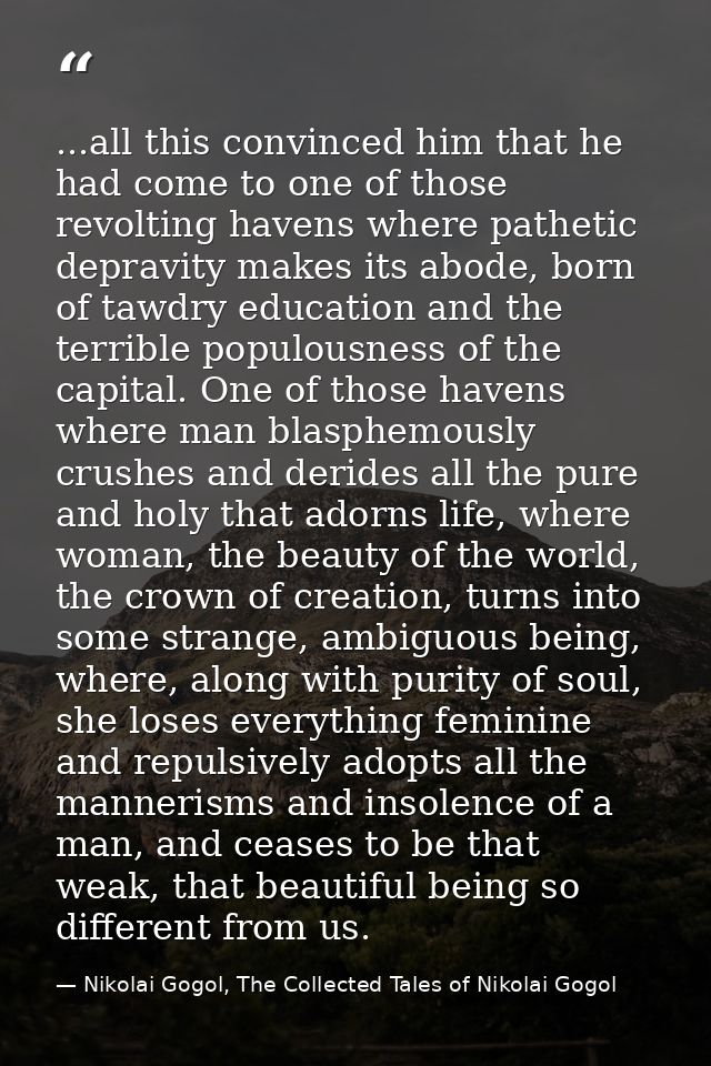 ...all this convinced him that he had come to one of those revolting havens where pathetic depravity makes its abode, bo — Nikolai Gogol, The Collected Tales of Nikolai Gogol