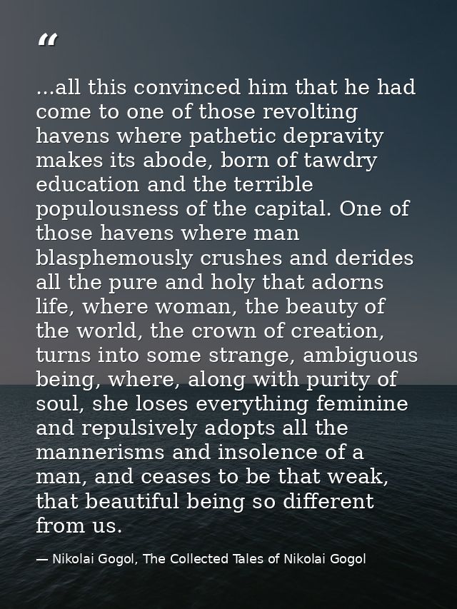 ...all this convinced him that he had come to one of those revolting havens where pathetic depravity makes its abode, bo — Nikolai Gogol, The Collected Tales of Nikolai Gogol