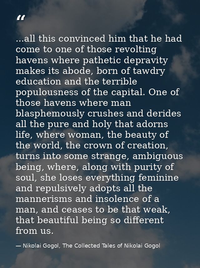 ...all this convinced him that he had come to one of those revolting havens where pathetic depravity makes its abode, bo — Nikolai Gogol, The Collected Tales of Nikolai Gogol