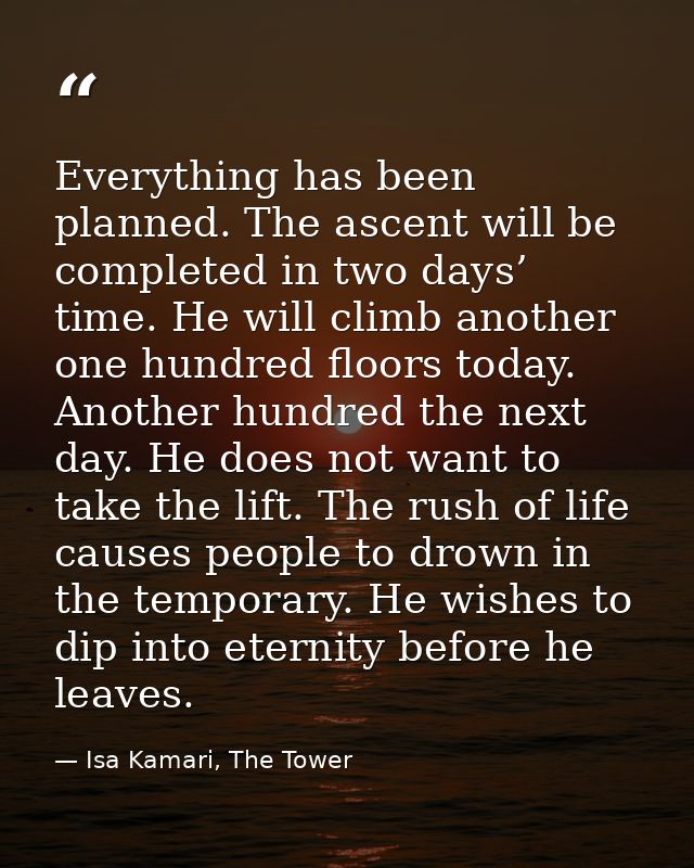 Everything has been planned. The ascent will be completed in two days’ time. He will climb another one hundred floors to — Isa Kamari, The Tower