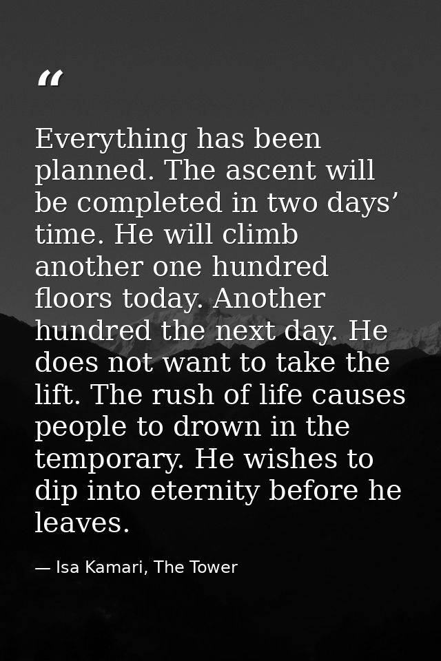 Everything has been planned. The ascent will be completed in two days’ time. He will climb another one hundred floors to — Isa Kamari, The Tower