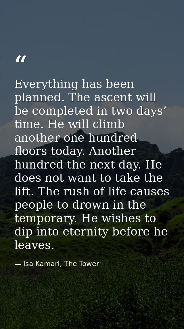 Everything has been planned. The ascent will be completed in two days’ time. He will climb another one hundred floors to — Isa Kamari, The Tower