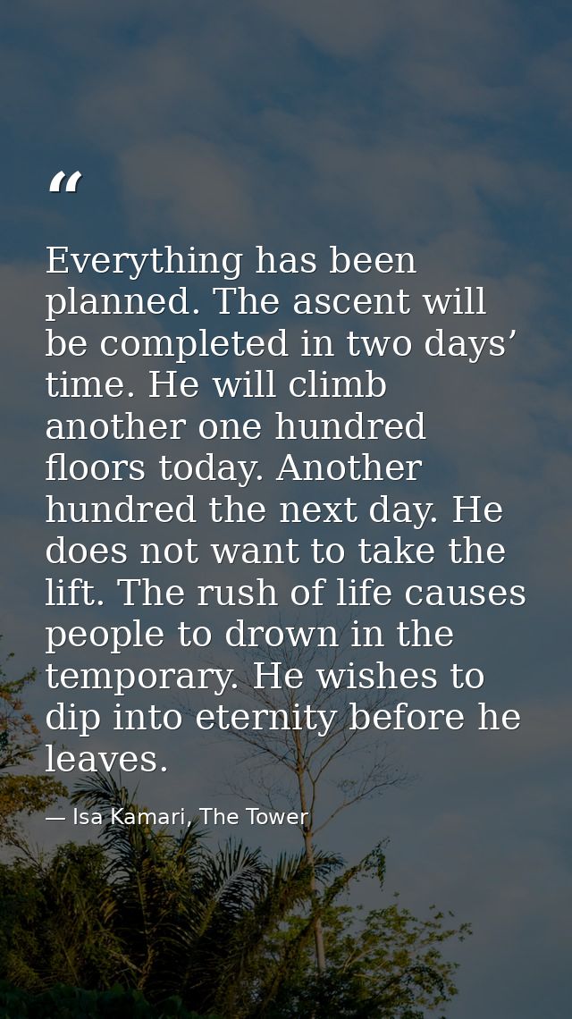 Everything has been planned. The ascent will be completed in two days’ time. He will climb another one hundred floors to — Isa Kamari, The Tower