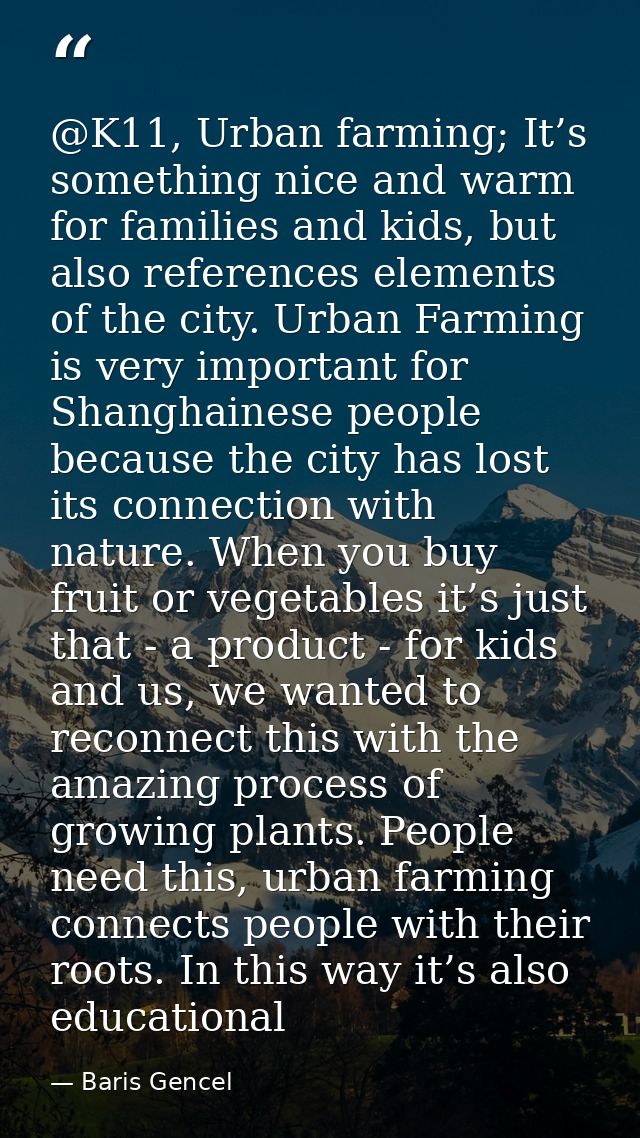 @K11, Urban farming; It’s something nice and warm for families and kids, but also references elements of the city. Urban — Baris Gencel