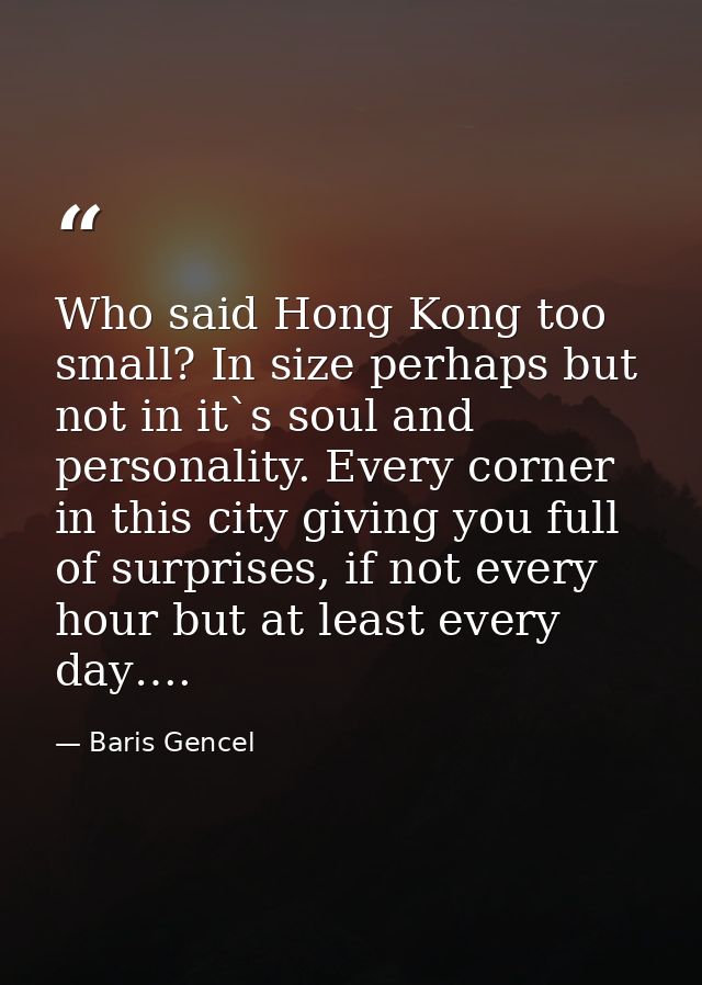 Who said Hong Kong too small? In size perhaps but not in it`s soul and personality. Every corner in this city giving you — Baris Gencel