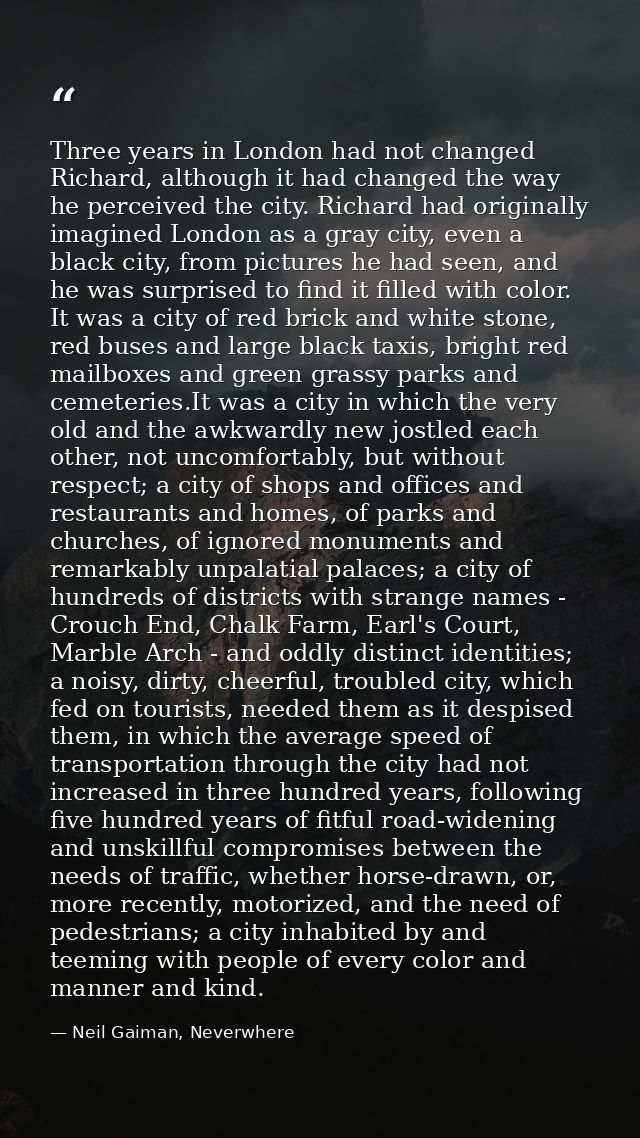 Three years in London had not changed Richard, although it had changed the way he perceived the city. Richard had origin — Neil Gaiman, Neverwhere