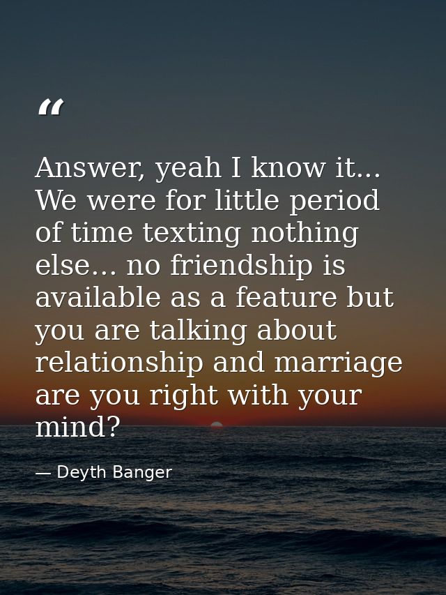 Answer, yeah I know it... We were for little period of time texting nothing else... no friendship is available as a feat — Deyth Banger