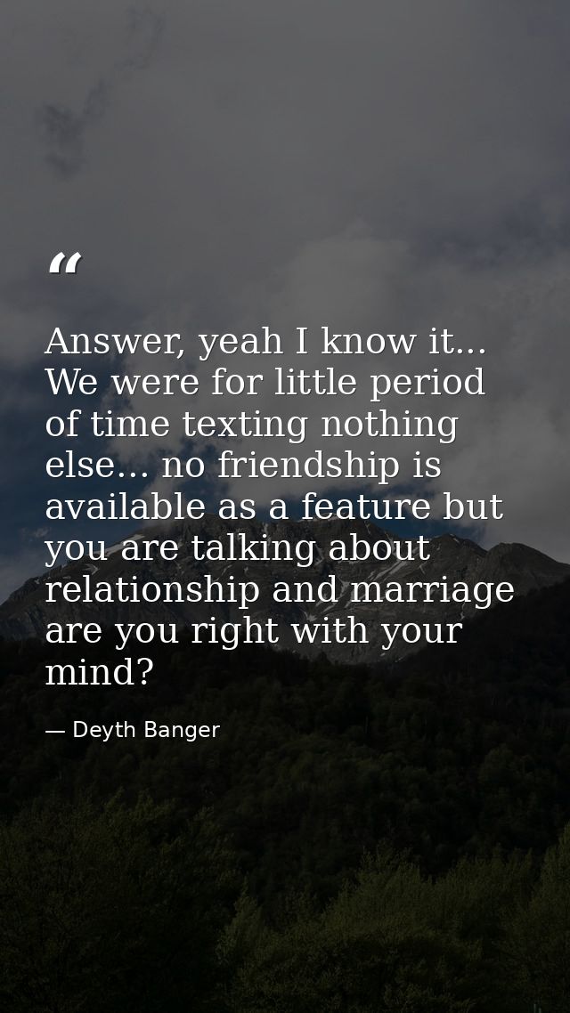 Answer, yeah I know it... We were for little period of time texting nothing else... no friendship is available as a feat — Deyth Banger
