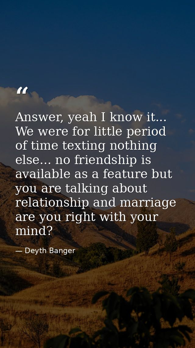 Answer, yeah I know it... We were for little period of time texting nothing else... no friendship is available as a feat — Deyth Banger