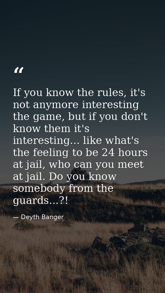 If you know the rules, it's not anymore interesting the game, but if you don't know them it's interesting... like what's — Deyth Banger