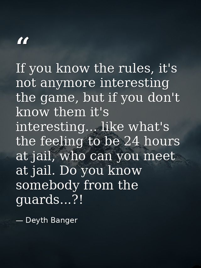 If you know the rules, it's not anymore interesting the game, but if you don't know them it's interesting... like what's — Deyth Banger