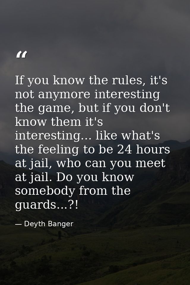 If you know the rules, it's not anymore interesting the game, but if you don't know them it's interesting... like what's — Deyth Banger
