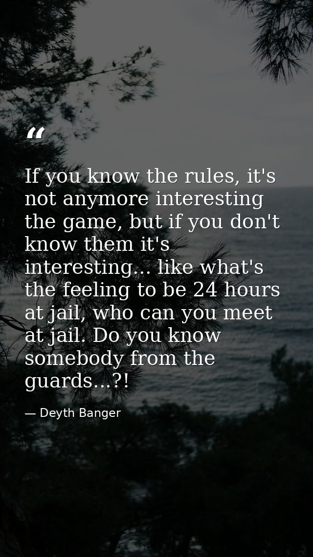 If you know the rules, it's not anymore interesting the game, but if you don't know them it's interesting... like what's — Deyth Banger