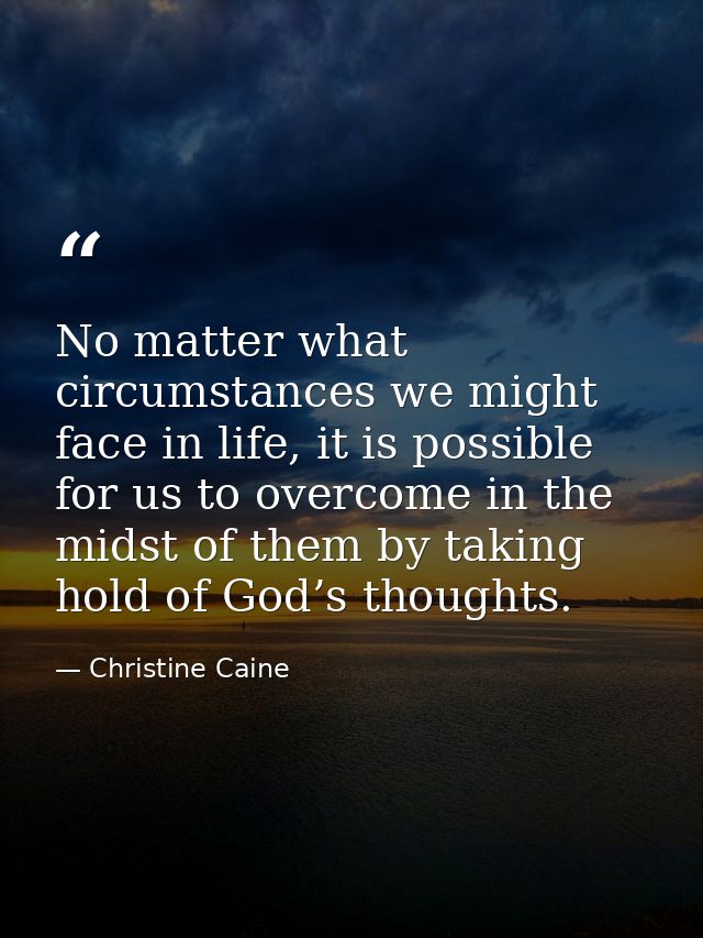 No matter what circumstances we might face in life, it is possible for us to overcome in the midst of them by taking hol — Christine Caine