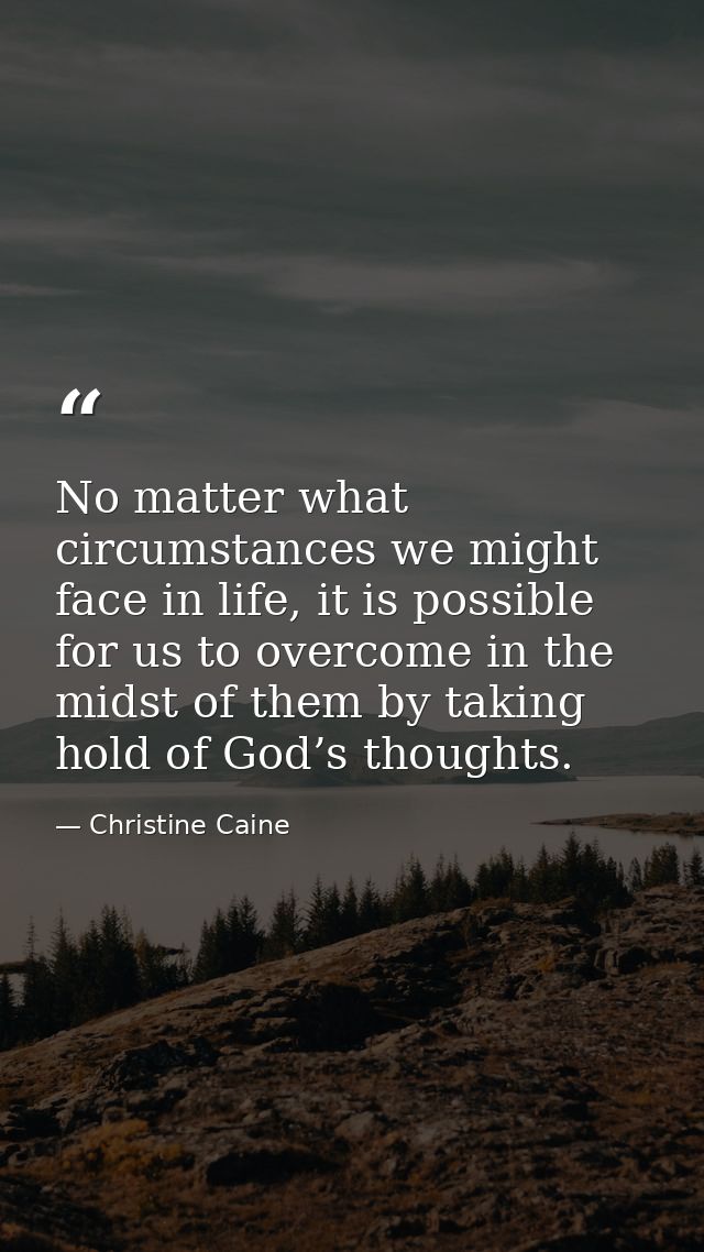 No matter what circumstances we might face in life, it is possible for us to overcome in the midst of them by taking hol — Christine Caine