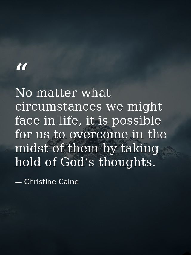 No matter what circumstances we might face in life, it is possible for us to overcome in the midst of them by taking hol — Christine Caine