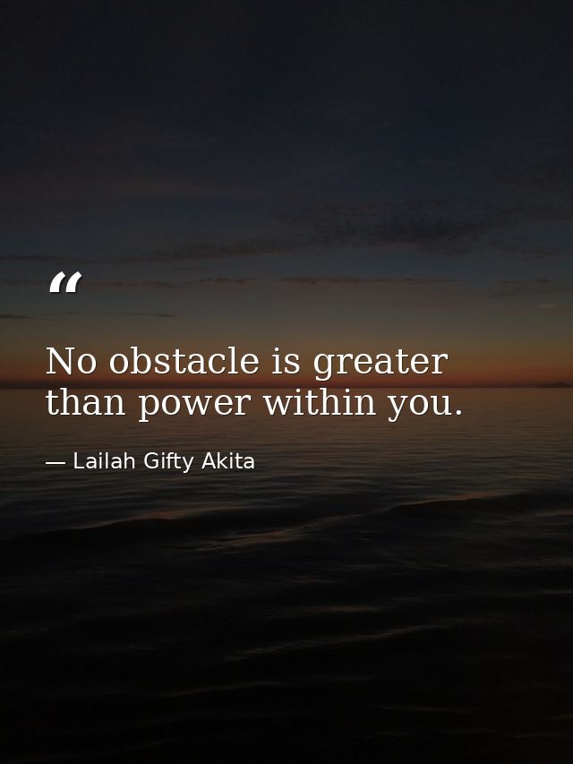 No obstacle is greater than power within you. — Lailah Gifty Akita