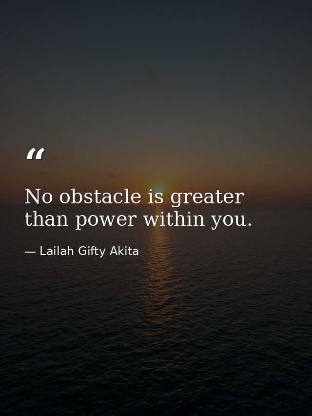 No obstacle is greater than power within you. — Lailah Gifty Akita