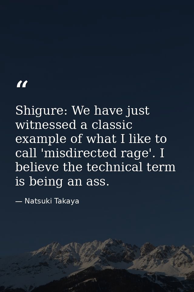 Shigure: We have just witnessed a classic example of what I like to call 'misdirected rage'. I believe the technical ter — Natsuki Takaya