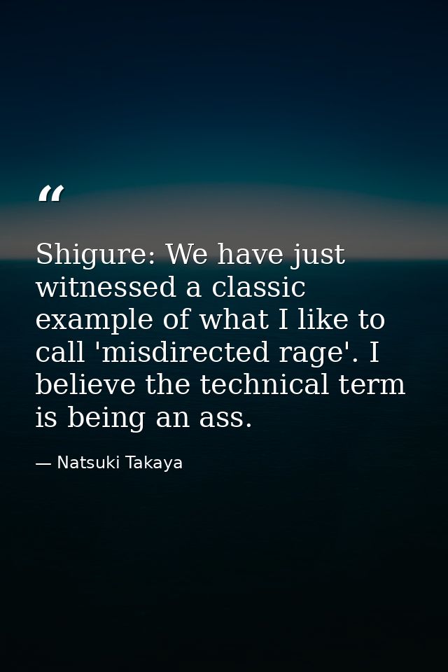 Shigure: We have just witnessed a classic example of what I like to call 'misdirected rage'. I believe the technical ter — Natsuki Takaya
