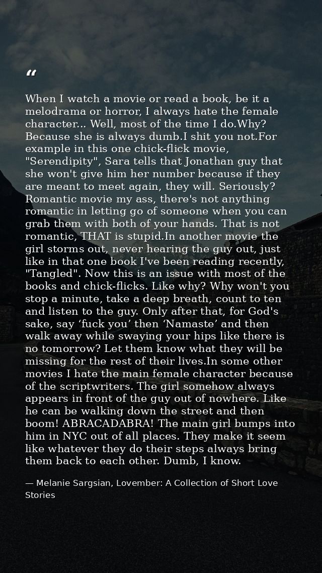 When I watch a movie or read a book, be it a melodrama or horror, I always hate the female character... Well, most of th — Melanie Sargsian, Lovember: A Collection of Short Love Stories