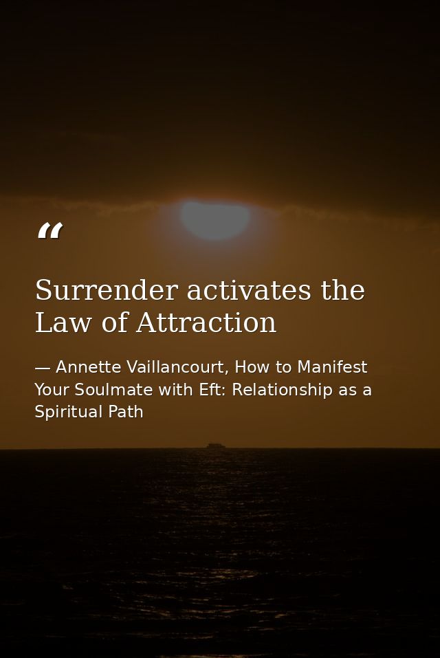 Surrender activates the Law of Attraction — Annette Vaillancourt, How to Manifest Your Soulmate with Eft: Relationship as a Spiritual Path