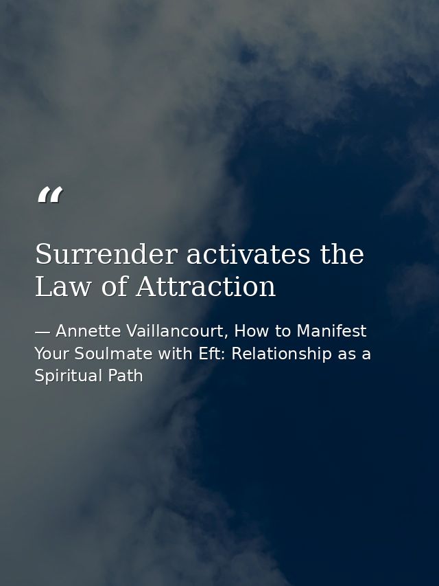 Surrender activates the Law of Attraction — Annette Vaillancourt, How to Manifest Your Soulmate with Eft: Relationship as a Spiritual Path