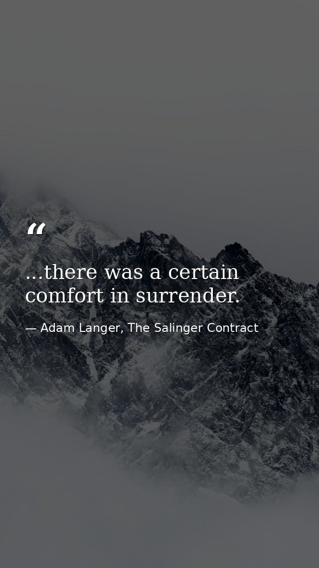 ...there was a certain comfort in surrender. — Adam Langer, The Salinger Contract