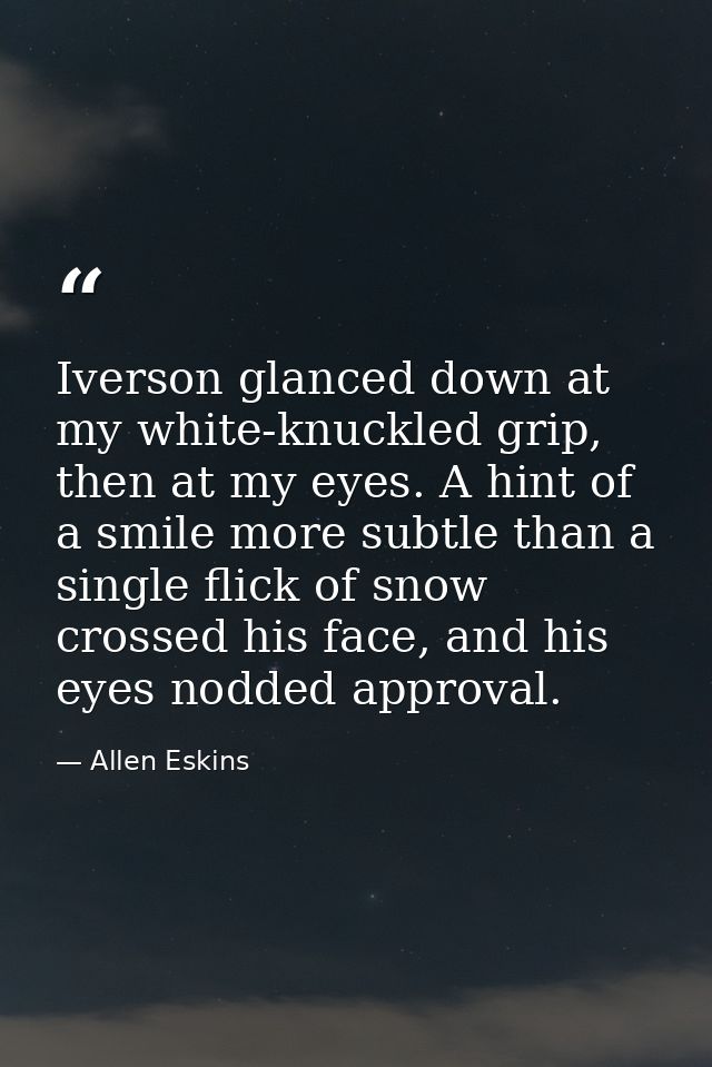 Iverson glanced down at my white-knuckled grip, then at my eyes. A hint of a smile more subtle than a single flick of sn — Allen Eskins