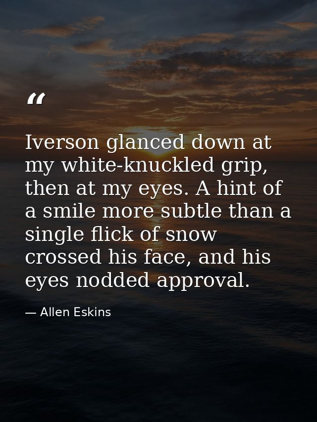Iverson glanced down at my white-knuckled grip, then at my eyes. A hint of a smile more subtle than a single flick of sn — Allen Eskins