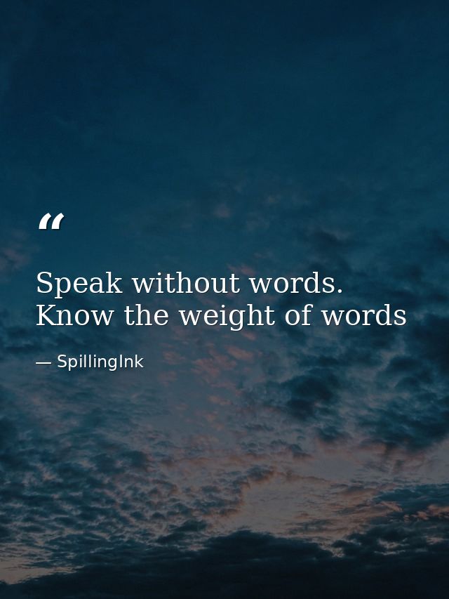 Speak without words. Know the weight of words — SpillingInk