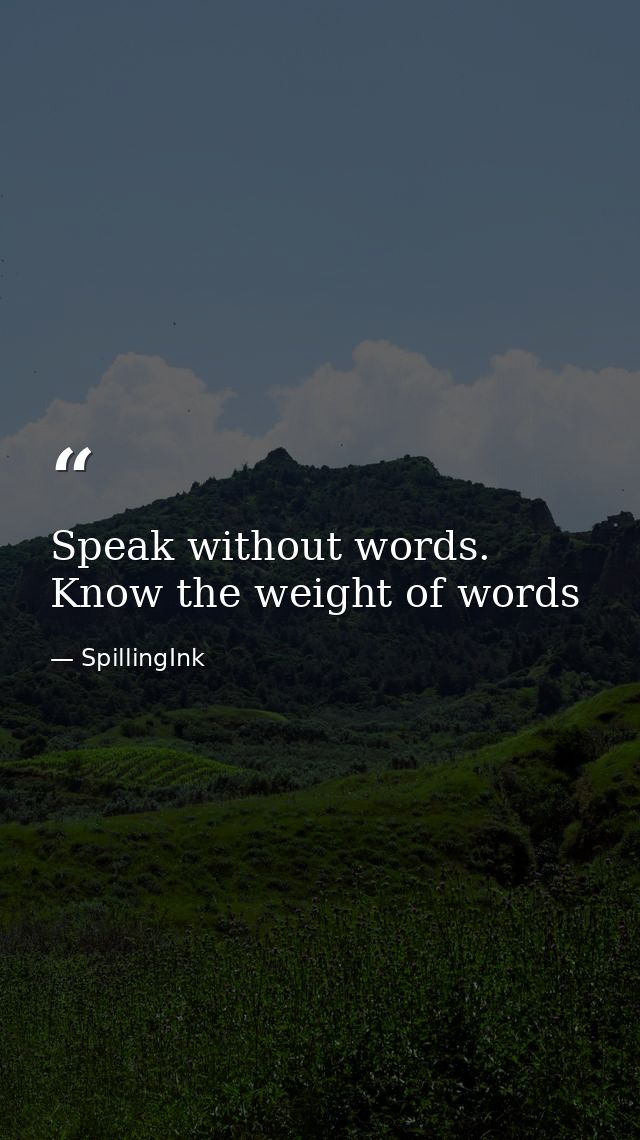 Speak without words. Know the weight of words — SpillingInk