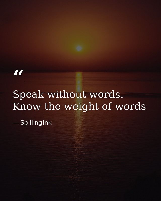 Speak without words. Know the weight of words — SpillingInk