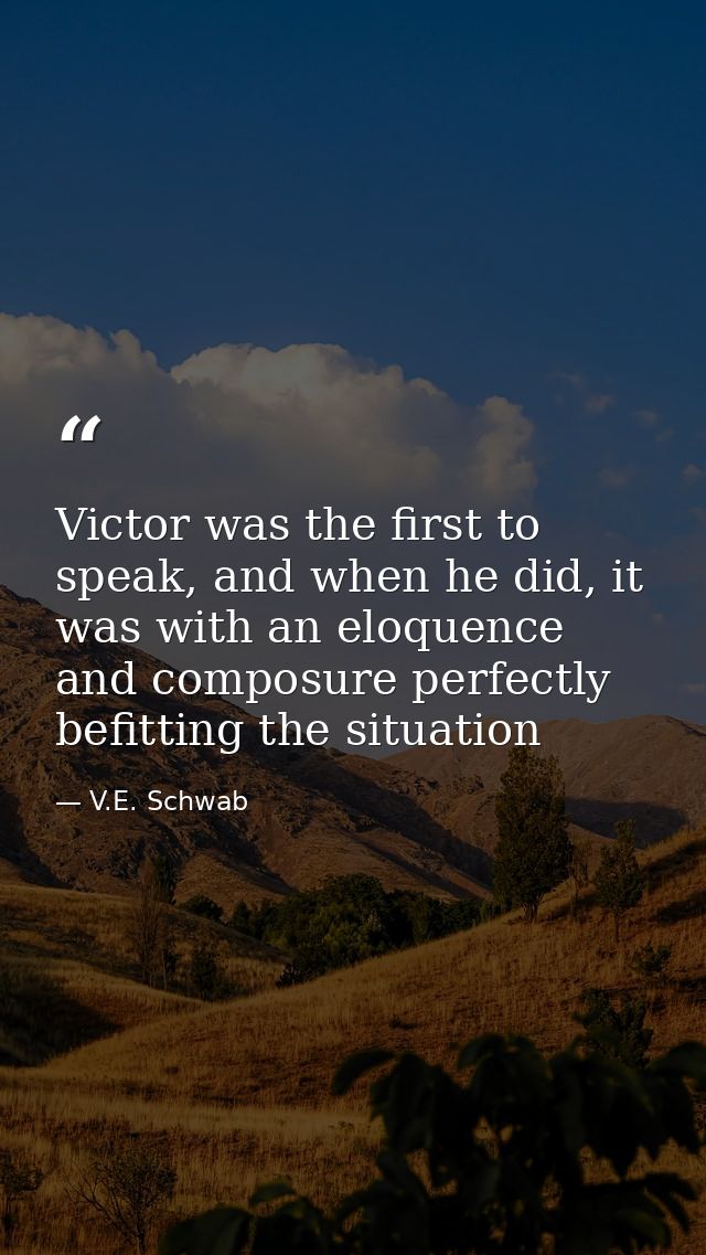 Victor was the first to speak, and when he did, it was with an eloquence and composure perfectly befitting the situation — V.E. Schwab