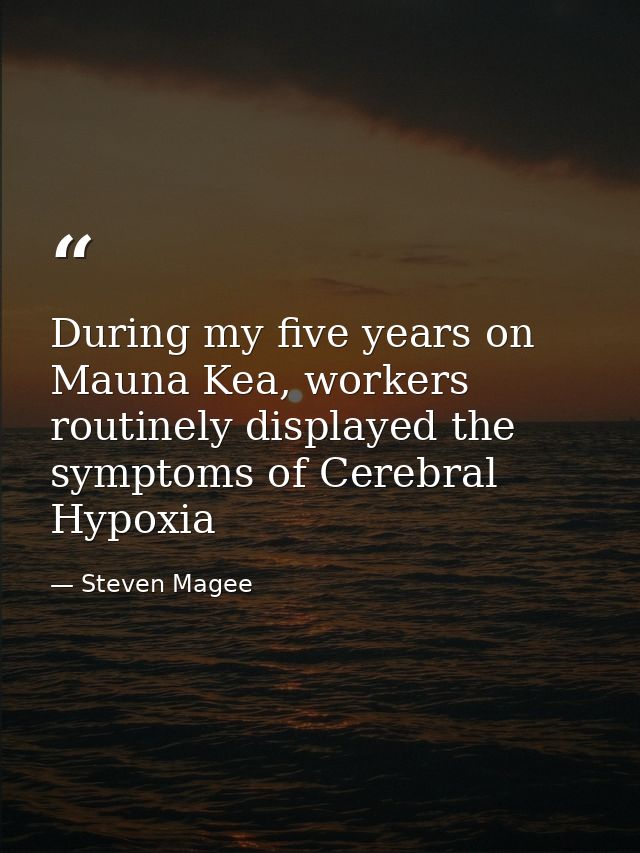 During my five years on Mauna Kea, workers routinely displayed the symptoms of Cerebral Hypoxia — Steven Magee