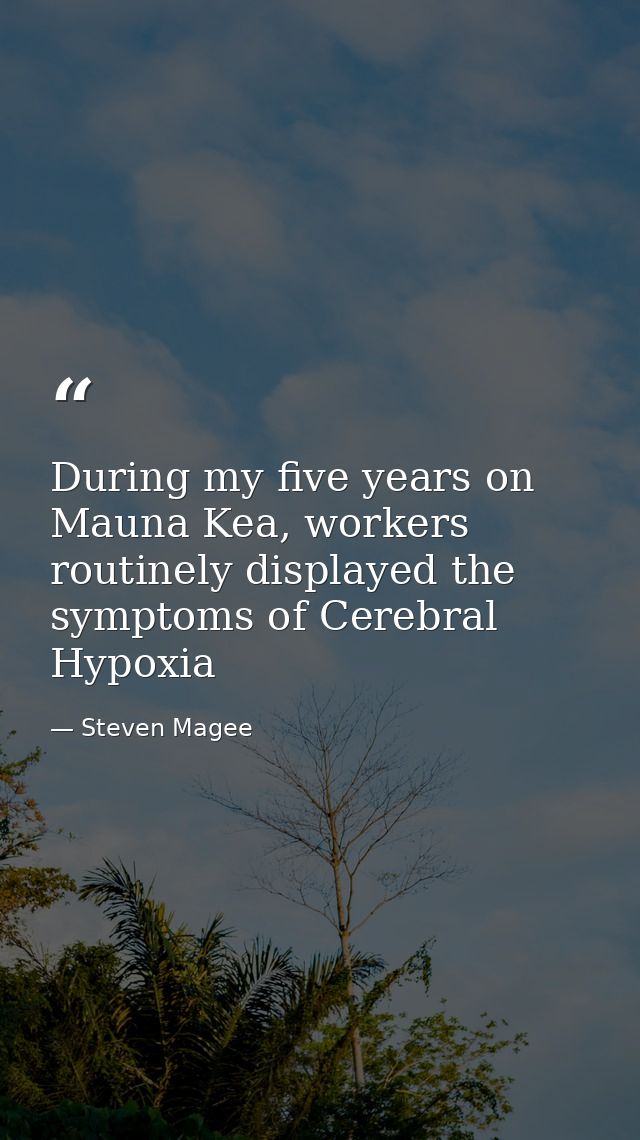 During my five years on Mauna Kea, workers routinely displayed the symptoms of Cerebral Hypoxia — Steven Magee