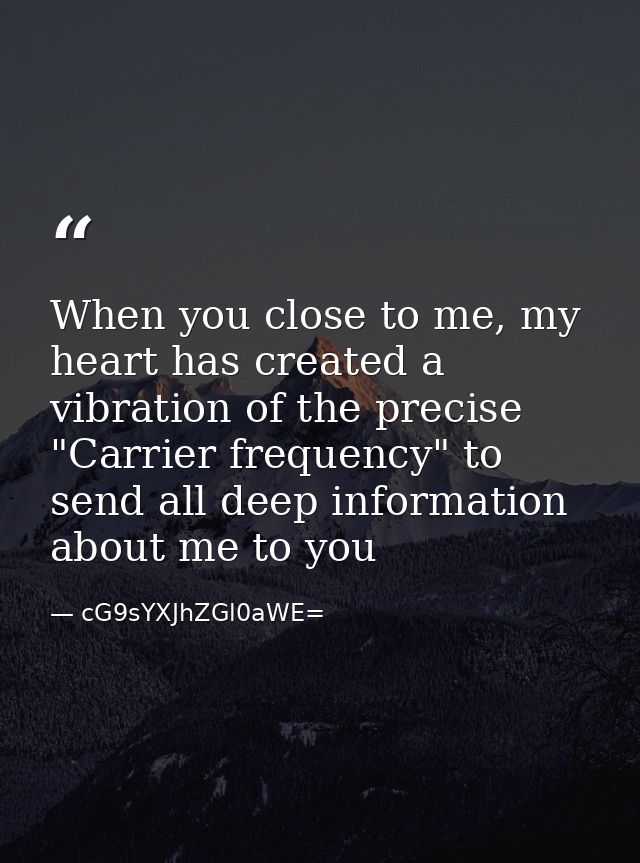 When you close to me, my heart has created a vibration of the precise "Carrier frequency" to send all deep information a — cG9sYXJhZGl0aWE=