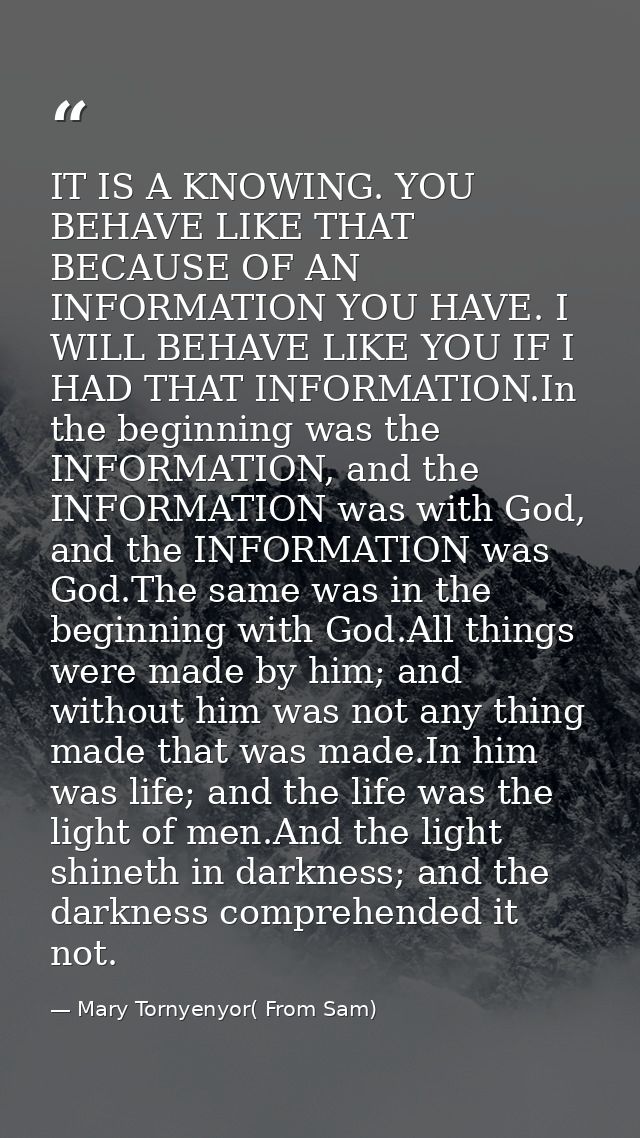IT IS A KNOWING. YOU BEHAVE LIKE THAT BECAUSE OF AN INFORMATION YOU HAVE. I WILL BEHAVE LIKE YOU IF I HAD THAT INFORMATI — Mary Tornyenyor( From Sam)