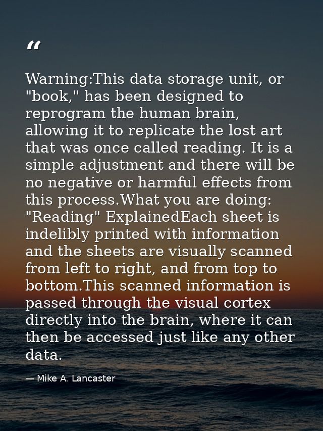Warning:This data storage unit, or "book," has been designed to reprogram the human brain, allowing it to replicate the  — Mike A. Lancaster